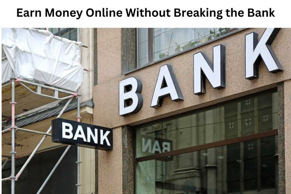 Earn Money Online Without Breaking the Bank