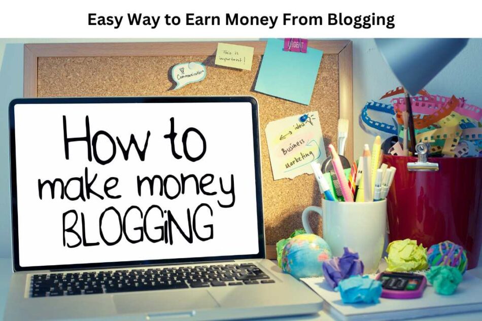Easy Way to Earn Money From Blogging
