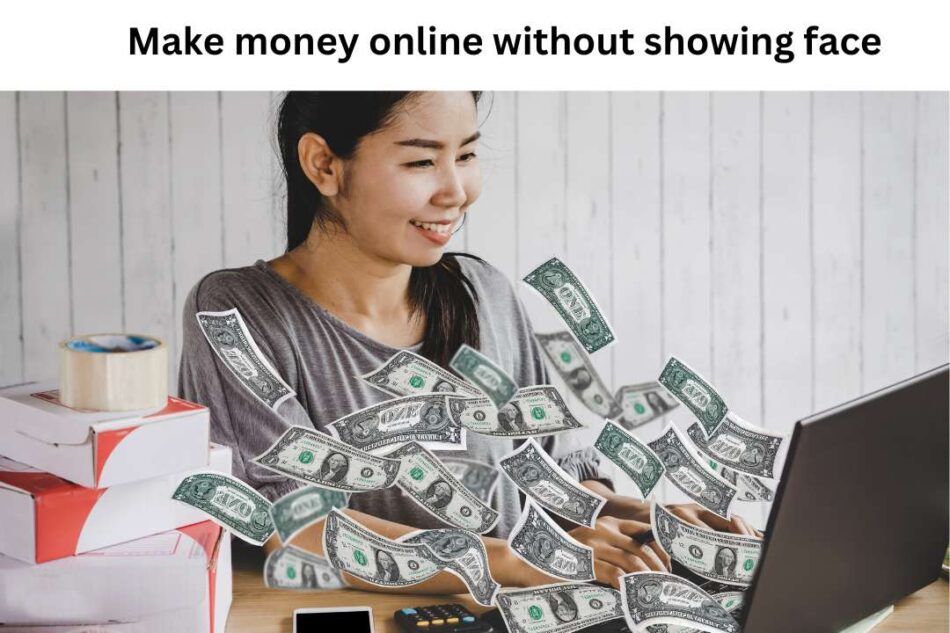 Make money online without showing face